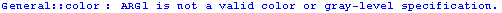 General :: color : ARG1 is not a valid color or gray-level specification.