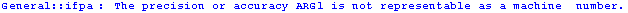 General :: ifpa : The precision or accuracy ARG1 is not representable as a machine  number.