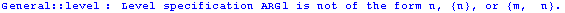 General :: level : Level specification ARG1 is not of the form n, {n}, or {m,  n}.