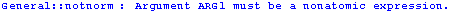 General :: notnorm : Argument ARG1 must be a nonatomic expression.