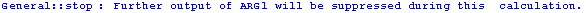 General :: stop : Further output of ARG1 will be suppressed during this  calculation.