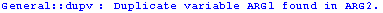 General :: dupv : Duplicate variable ARG1 found in ARG2 .