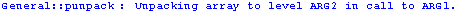 General :: punpack : Unpacking array to level ARG2 in call to ARG1 .