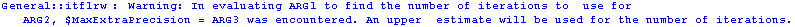 General :: itflrw : Warning: In evaluating ARG1 to find the number of iterations to   ... on = ARG3 was encountered. An upper  estimate will be used for the number of iterations.