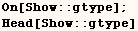 On[Show :: gtype] ;  Head[Show :: gtype] 