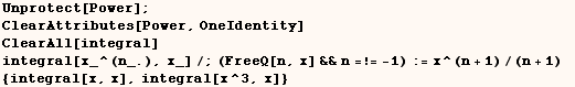 Unprotect[Power] ;    ClearAttributes[Power, OneIdentity]    ClearAll[integral]    ... (FreeQ[n, x] &&n =!= -1) := x^(n + 1)/(n + 1)   <br /> {integral[x, x], integral[x^3, x]} 