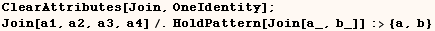 ClearAttributes[Join, OneIdentity] ;  Join[a1, a2, a3, a4]/.HoldPattern[Join[a_, b_]] :> {a, b} 