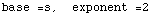 base =s,  exponent =2