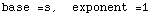 base =s,  exponent =1