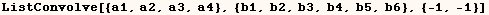 ListConvolve[{a1, a2, a3, a4}, {b1, b2, b3, b4, b5, b6}, {-1, -1}]