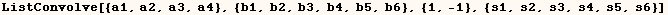 ListConvolve[{a1, a2, a3, a4}, {b1, b2, b3, b4, b5, b6}, {1, -1}, {s1, s2, s3, s4, s5, s6}]