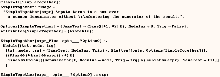 ClearAll[SimpleTogether] ;  SimpleTogether :: usage = "SimpleTogether[exp ... ), SameTesttst]] ]       SimpleTogether[expr_, opts___ ? OptionQ] := expr 