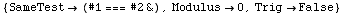 {SameTest (#1 === #2&), Modulus0, TrigFalse}