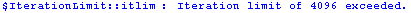 $IterationLimit :: itlim : Iteration limit of 4096 exceeded.