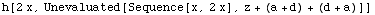 h[2 x, Unevaluated[Sequence[x, 2 x], z + (a + d) + (d + a)]]