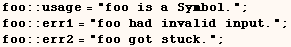 foo :: usage = "foo is a Symbol." ;  foo :: err1 = "foo had invalid input." ;  foo :: err2 = "foo got stuck." ; 