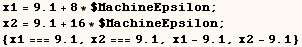 x1 = 9.1 + 8 * $MachineEpsilon ;  x2 = 9.1 + 16 * $MachineEpsilon ;    {x1 === 9.1, x2 === 9.1, x1 - 9.1, x2 - 9.1} 