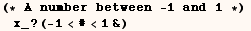 (* A number between - 1 and 1 *)x_ ? (-1<#<1&)