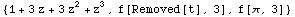 {1 + 3 z + 3 z^2 + z^3, f[Removed[t], 3], f[π, 3]}