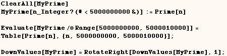 ClearAll[MyPrime]    MyPrime[n_Integer ? (#<5000000000&)] := Prime[n]  <br  ... 00000, 5000010000}] ;  <br /> DownValues[MyPrime] = RotateRight[DownValues[MyPrime], 1] ; 