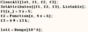 ClearAll[lst, f1, f2, f3] ;  SetAttributes[{f1, f2, f3}, Listable] ;   f1[x_]  ...  /> f2 = Function[x, 4 x + 6] ;  f3 = 6# + 13& ;     lst1 = Range[10^6] ; 