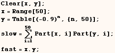 Clear[x, y] ;  x = Range[50] ;  y = Table[(-0.9)^n, {n, 50}] ;  slow = Underoverscript[∑, i = 1, arg3] Part[x, i] Part[y, i] ;  fast = x . y ; 