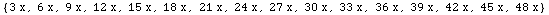 {3 x, 6 x, 9 x, 12 x, 15 x, 18 x, 21 x, 24 x, 27 x, 30 x, 33 x, 36 x, 39 x, 42 x, 45 x, 48 x}