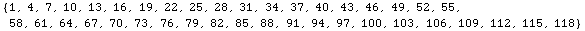 {1, 4, 7, 10, 13, 16, 19, 22, 25, 28, 31, 34, 37, 40, 43, 46, 49, 52, 55, 58, 61, 64, 67, 70, 73, 76, 79, 82, 85, 88, 91, 94, 97, 100, 103, 106, 109, 112, 115, 118}