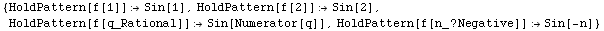 {HoldPattern[f[1]] Sin[1], HoldPattern[f[2]] Sin[2], HoldPattern[f[q_Rational]] Sin[Numerator[q]], HoldPattern[f[n_ ? Negative]] Sin[-n]}