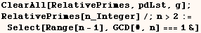 ClearAll[RelativePrimes, pdLst, g] ;  RelativePrimes[n_Integer]/;n>2 := Select[Range[n - 1], GCD[#, n] === 1&] 