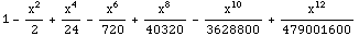 1 - x^2/2 + x^4/24 - x^6/720 + x^8/40320 - x^10/3628800 + x^12/479001600