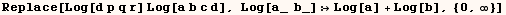 Replace[Log[d p q r] Log[a b c d], Log[a_  b_] Log[a] + Log[b], {0, ∞}]