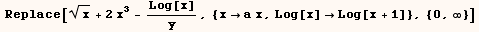  Replace[x^(1/2) + 2x^3 - Log[x]/y, {xa x, Log[x] Log[x + 1]}, {0, ∞}]