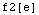 f2[e]