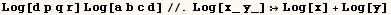 Log[d p q r] Log[a b c d]//.Log[x_ y_] Log[x] + Log[y]