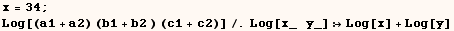 x = 34 ;  Log[(a1 + a2) (b1 + b2 ) (c1 + c2)]/.Log[x_   y_] Log[x] + Log[y] 