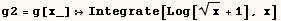 g2 = g[x_] Integrate[Log[x^(1/2) + 1], x]