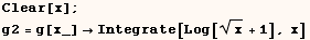 Clear[x] ;  g2 = g[x_] Integrate[Log[x^(1/2) + 1], x] 