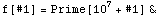 f[#1] = Prime[10^7 + #1] &