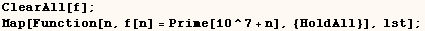 ClearAll[f] ;  Map[Function[n, f[n] = Prime[10^7 + n], {HoldAll}], lst] ; 