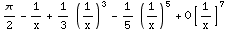 π/2 - 1/x + 1/3 (1/x)^3 - 1/5 (1/x)^5 + O[1/x]^7