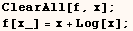 ClearAll[f, x] ;  f[x_] = x + Log[x] ; 