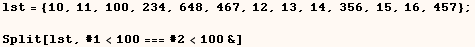 lst = {10, 11, 100, 234, 648, 467, 12, 13, 14, 356, 15, 16, 457} ;   Split[lst, #1<100 === #2<100&] 