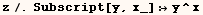 z/.Subscript[y, x_] y^x