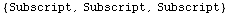 {Subscript, Subscript, Subscript}