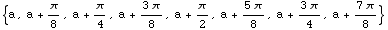 {a, a + π/8, a + π/4, a + (3 π)/8, a + π/2, a + (5 π)/8, a + (3 π)/4, a + (7 π)/8}