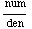 num/den