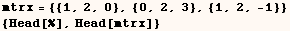 mtrx = {{1, 2, 0}, {0, 2, 3}, {1, 2, -1}}  {Head[%], Head[mtrx]} 