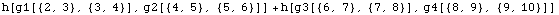 h[g1[{2, 3}, {3, 4}], g2[{4, 5}, {5, 6}]] + h[g3[{6, 7}, {7, 8}], g4[{8, 9}, {9, 10}]]