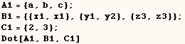 A1 = {a, b, c} ; B1 = {{x1, x1}, {y1, y2}, {z3, z3}} ; C1 = {2, 3} ; Dot[A1, B1, C1] 